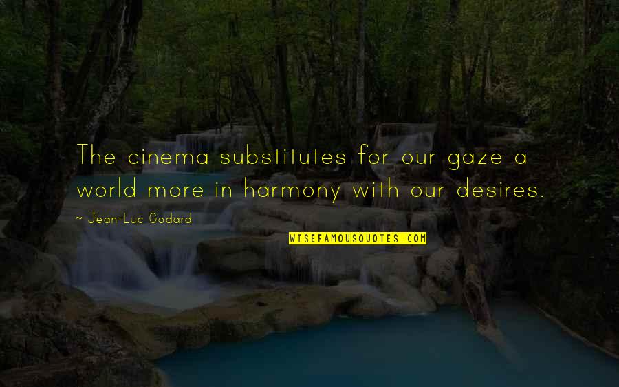 Giannakopoulos Tik Quotes By Jean-Luc Godard: The cinema substitutes for our gaze a world