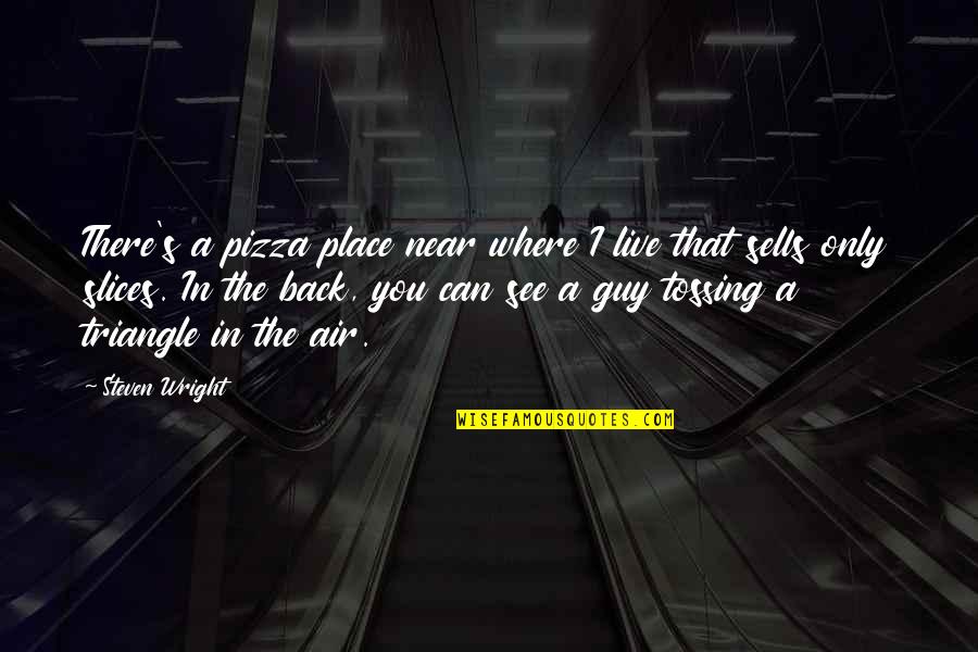 Giannakos Xalkida Quotes By Steven Wright: There's a pizza place near where I live