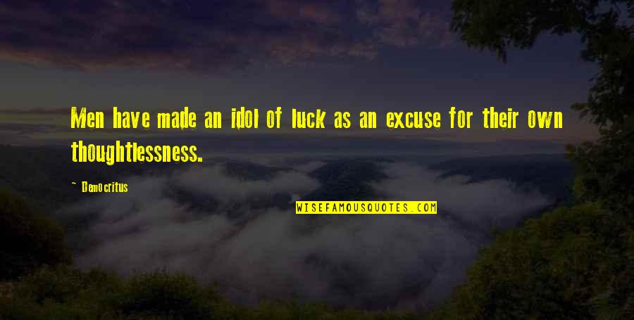 Giannakouros Quotes By Democritus: Men have made an idol of luck as