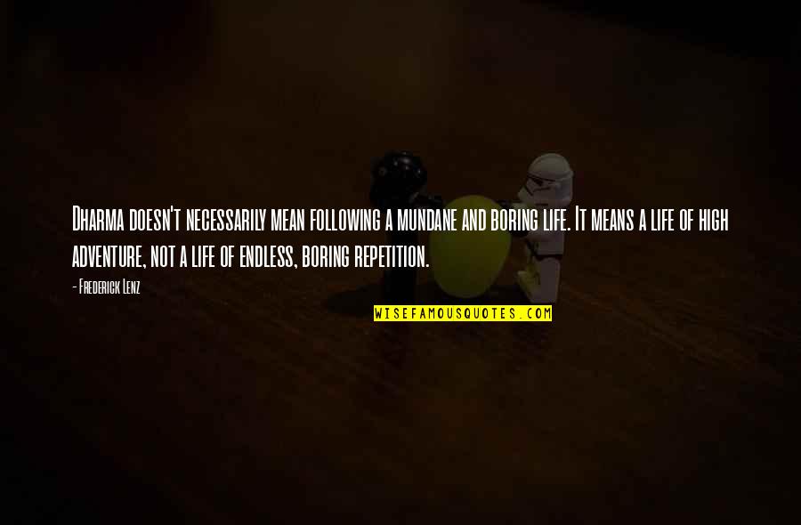 Giannakouros Quotes By Frederick Lenz: Dharma doesn't necessarily mean following a mundane and
