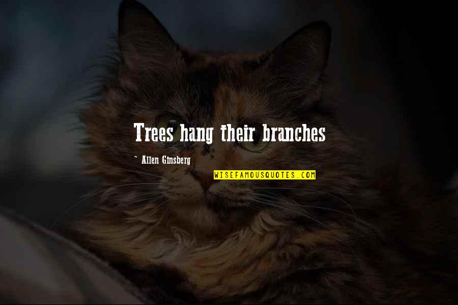 Giannelli Pizza Quotes By Allen Ginsberg: Trees hang their branches Giannelli Pizza Quotes By Allen Ginsberg: Trees hang their branches