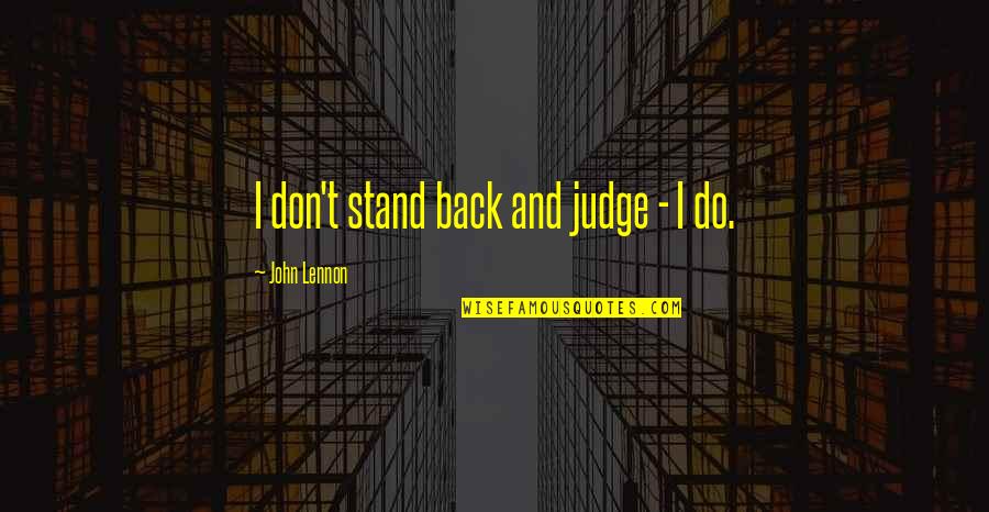 Giannelli Pizza Quotes By John Lennon: I don't stand back and judge - I Giannelli Pizza Quotes By John Lennon: I don't stand back and judge - I