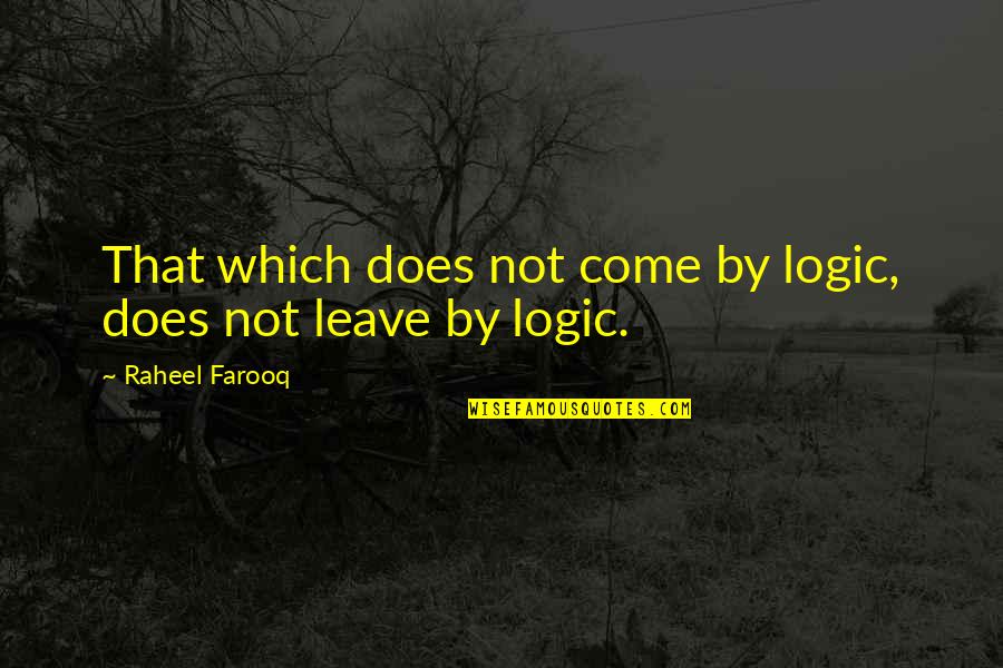 Giannelli Pizza Quotes By Raheel Farooq: That which does not come by logic, does Giannelli Pizza Quotes By Raheel Farooq: That which does not come by logic, does