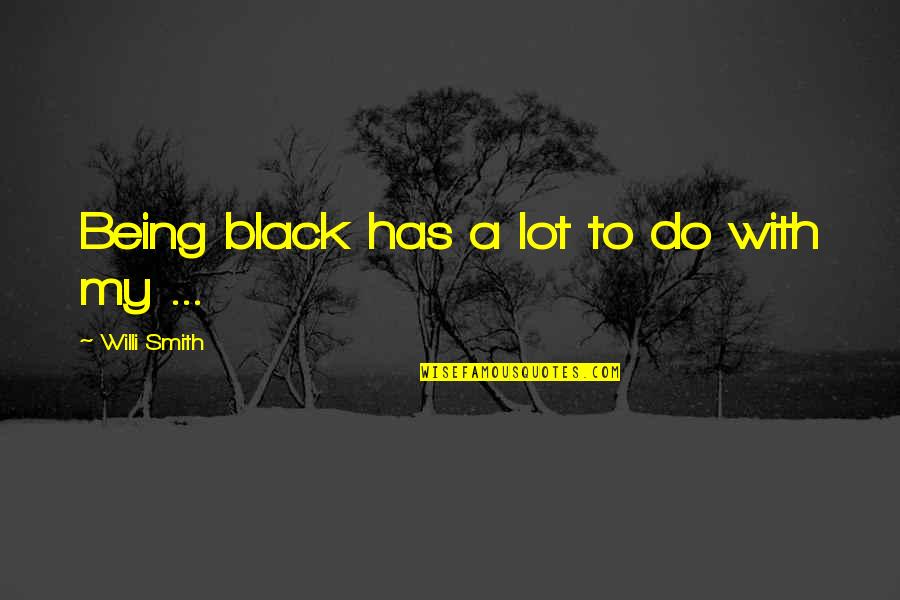 Giannelli Pizza Quotes By Willi Smith: Being black has a lot to do with Giannelli Pizza Quotes By Willi Smith: Being black has a lot to do with