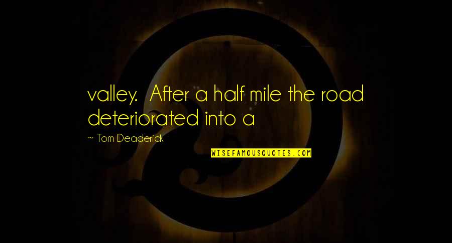 Giannellis Quotes By Tom Deaderick: valley. After a half mile the road deteriorated Giannellis Quotes By Tom Deaderick: valley. After a half mile the road deteriorated