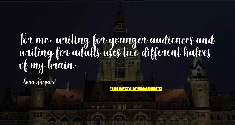 Giannetto 1997 Quotes By Sara Shepard: For me, writing for younger audiences and writing Giannetto 1997 Quotes By Sara Shepard: For me, writing for younger audiences and writing