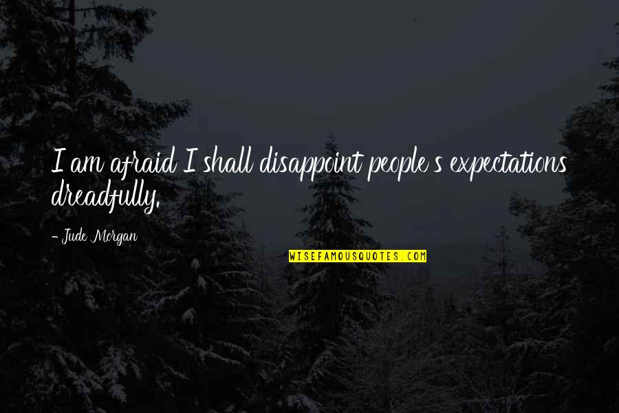 Gianni Rivera Quotes By Jude Morgan: I am afraid I shall disappoint people's expectations