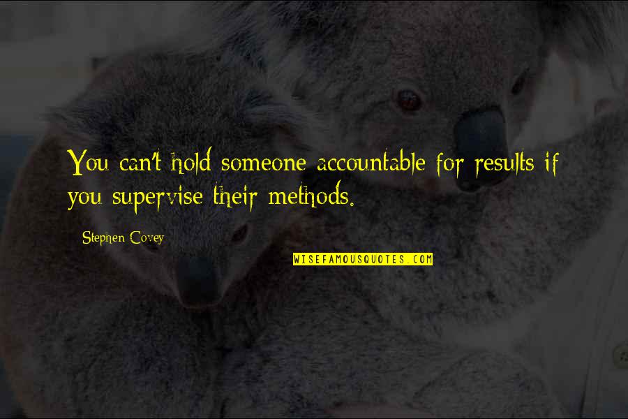 Gianni Schicchi Quotes By Stephen Covey: You can't hold someone accountable for results if