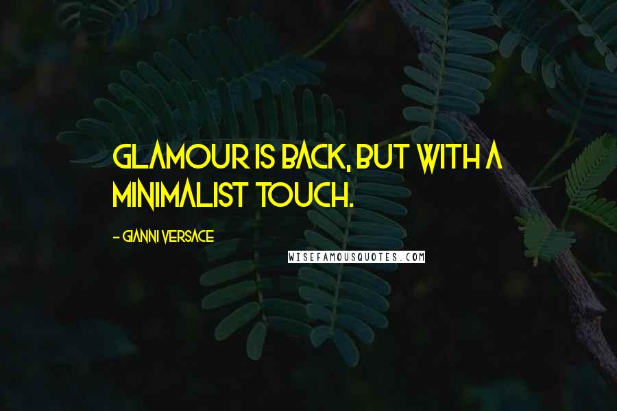 Gianni Versace quotes: Glamour is back, but with a minimalist touch.