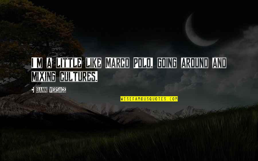 Gianni Versace Quotes By Gianni Versace: I'm a little like Marco Polo, going around