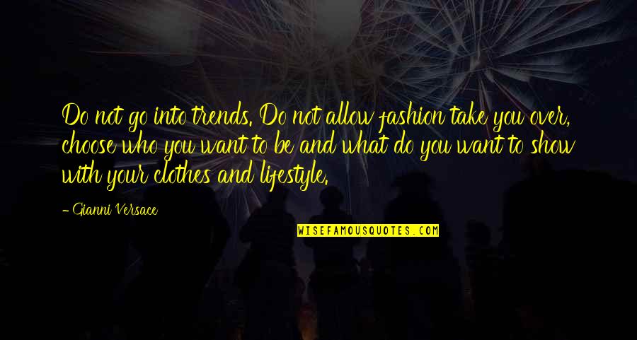 Gianni Versace Quotes By Gianni Versace: Do not go into trends. Do not allow