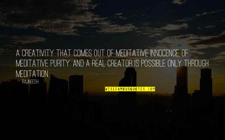 Giannikouris Quotes By Rajneesh: A creativity that comes out of meditative innocence, Giannikouris Quotes By Rajneesh: A creativity that comes out of meditative innocence,