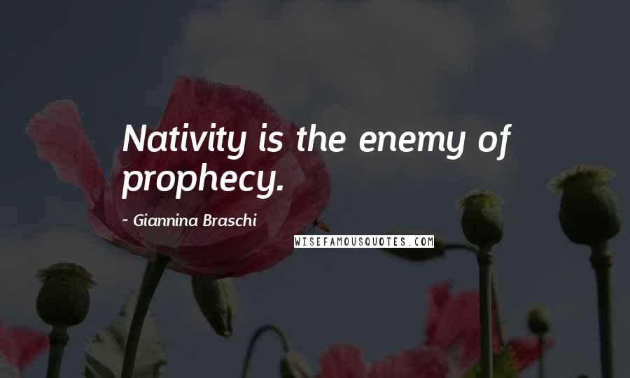 Giannina Braschi quotes: Nativity is the enemy of prophecy.