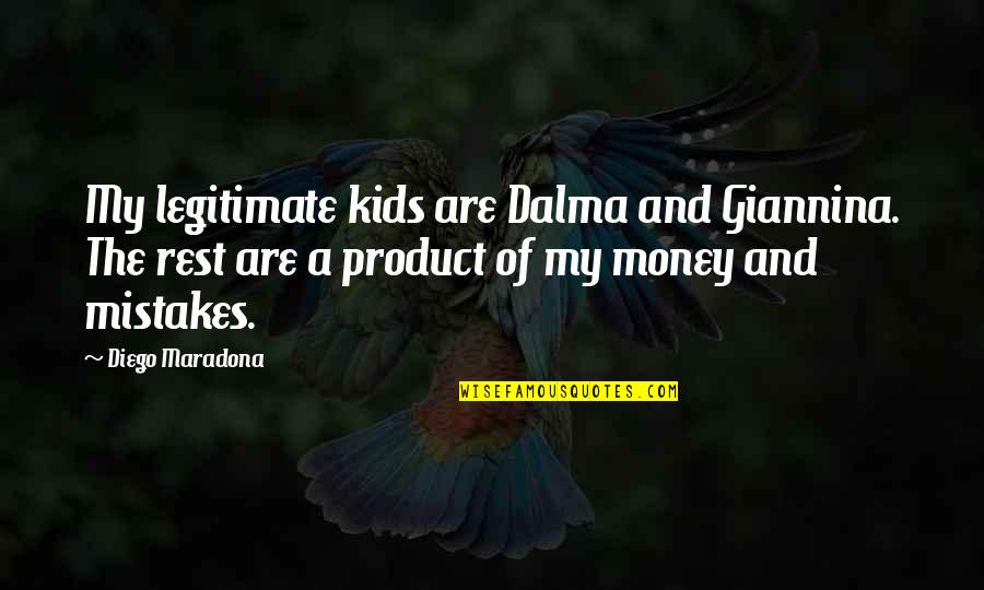 Giannina Quotes By Diego Maradona: My legitimate kids are Dalma and Giannina. The