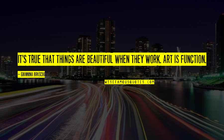 Giannina Quotes By Giannina Braschi: It's true that things are beautiful when they