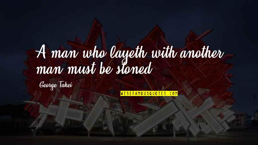 Giannini Garden Quotes By George Takei: A man who layeth with another man must Giannini Garden Quotes By George Takei: A man who layeth with another man must