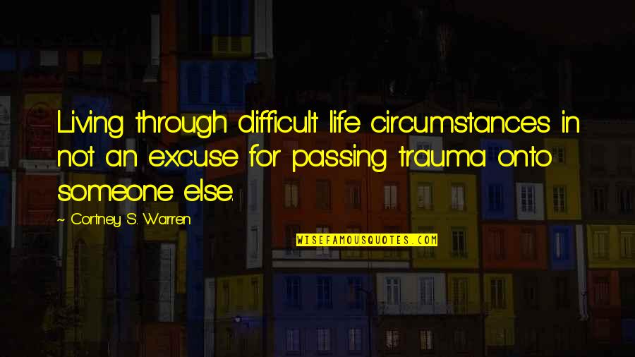 Giannonis Deli Quotes By Cortney S. Warren: Living through difficult life circumstances in not an