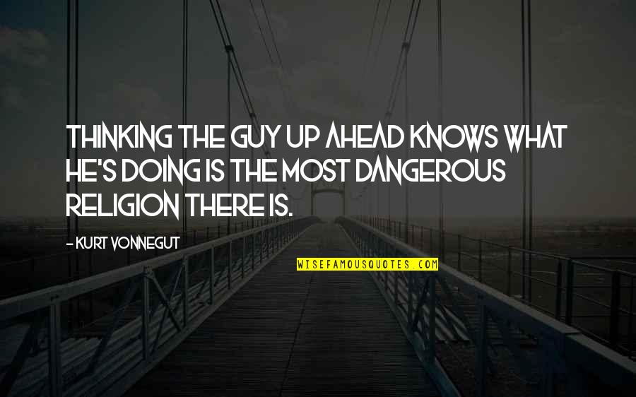 Giannottis Restaurant Quotes By Kurt Vonnegut: Thinking the guy up ahead knows what he's Giannottis Restaurant Quotes By Kurt Vonnegut: Thinking the guy up ahead knows what he's