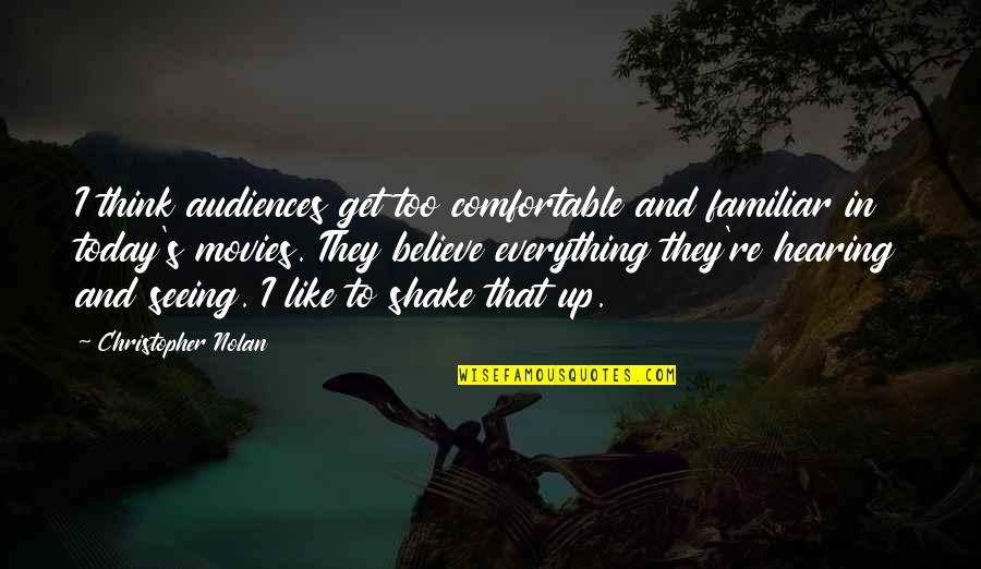 Giannouba22 Quotes By Christopher Nolan: I think audiences get too comfortable and familiar Giannouba22 Quotes By Christopher Nolan: I think audiences get too comfortable and familiar