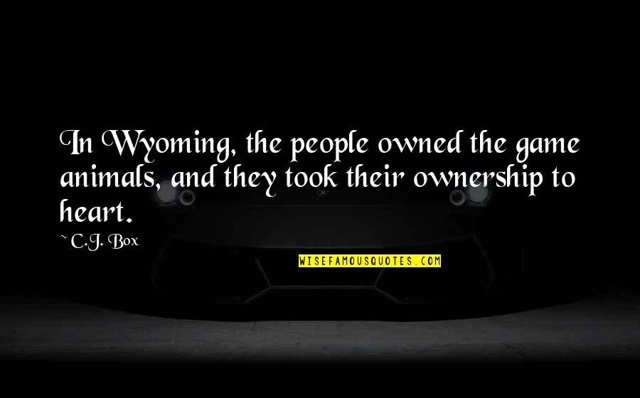 Giannoulakis Outdoor Quotes By C.J. Box: In Wyoming, the people owned the game animals,