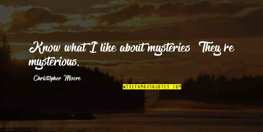 Giannoulis Larentzakis Quotes By Christopher Moore: Know what I like about mysteries? They're mysterious.