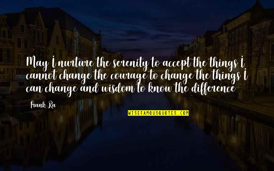 Giannoulis Larentzakis Quotes By Frank Ra: May I nurture the serenity to accept the