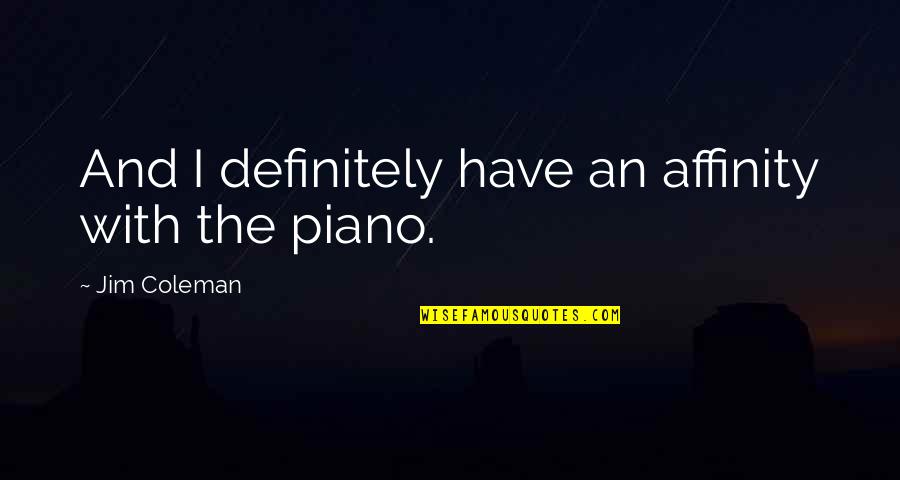 Giannoulis Larentzakis Quotes By Jim Coleman: And I definitely have an affinity with the