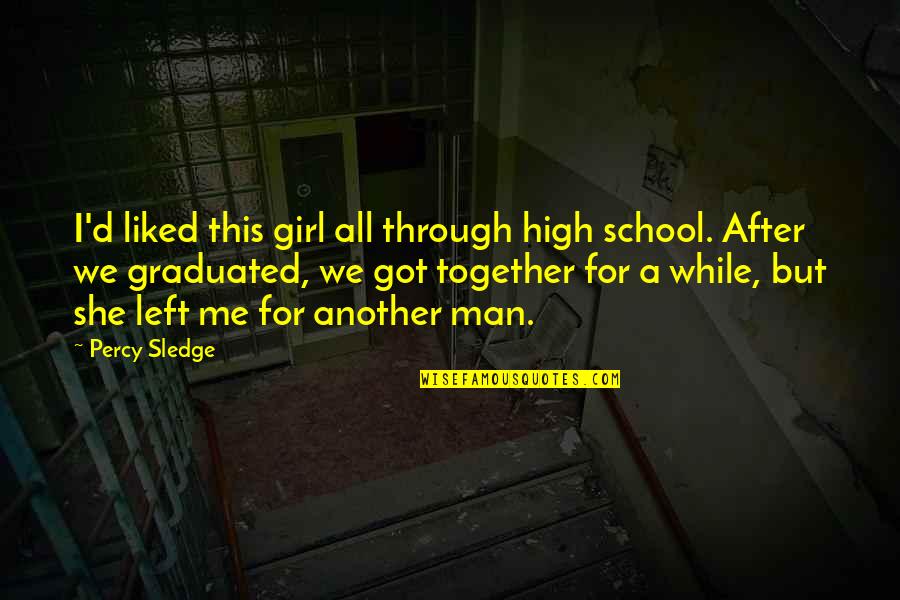 Gianny Aldo Quotes By Percy Sledge: I'd liked this girl all through high school. Gianny Aldo Quotes By Percy Sledge: I'd liked this girl all through high school.