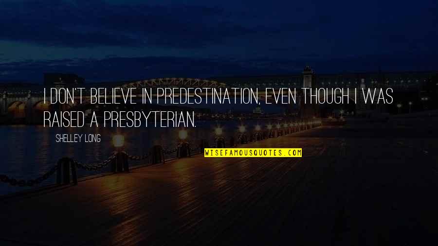 Gianny Diaz Quotes By Shelley Long: I don't believe in predestination, even though I