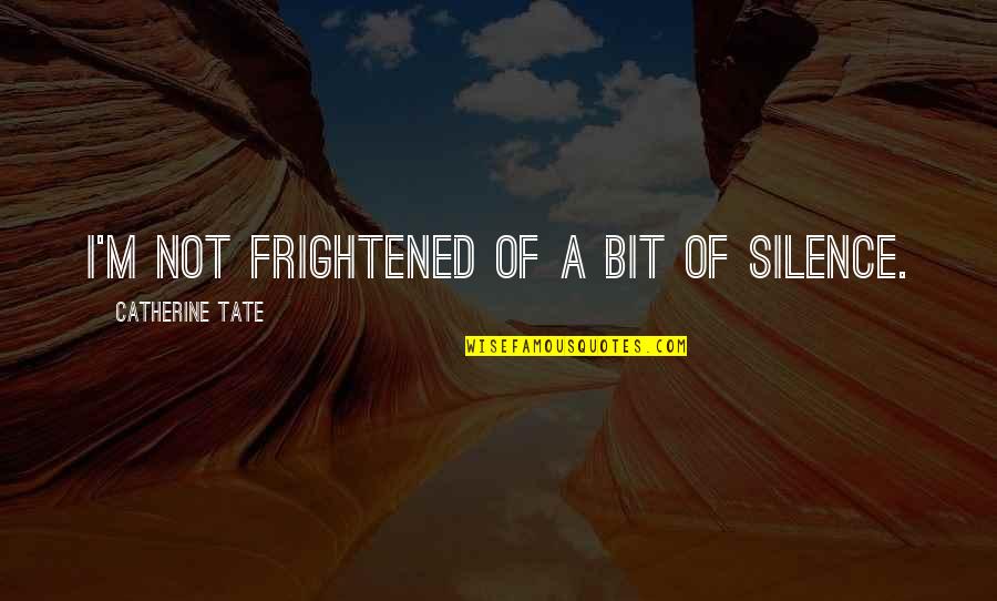 Gianolas Boat Quotes By Catherine Tate: I'm not frightened of a bit of silence. Gianolas Boat Quotes By Catherine Tate: I'm not frightened of a bit of silence.