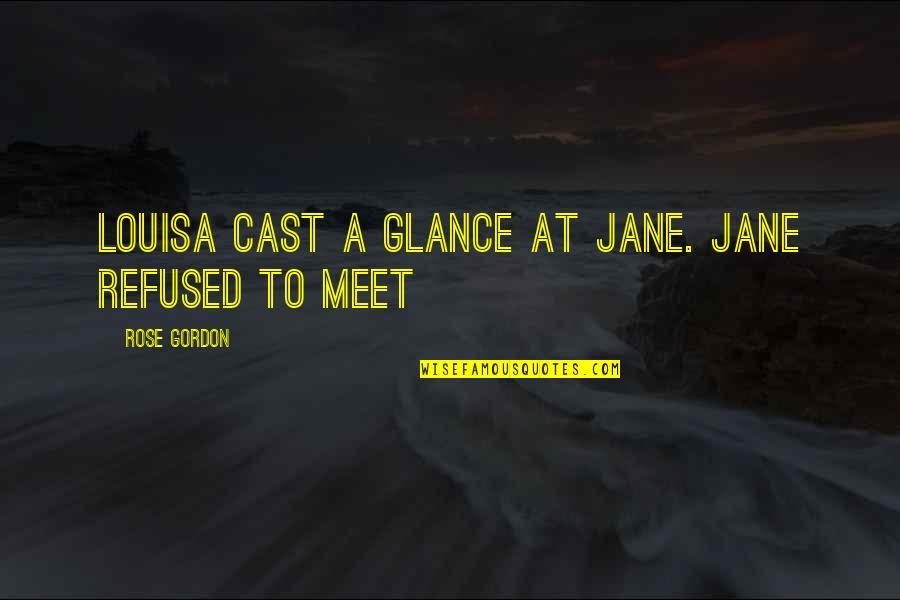 Gianpaolo Defelice Quotes By Rose Gordon: Louisa cast a glance at Jane. Jane refused