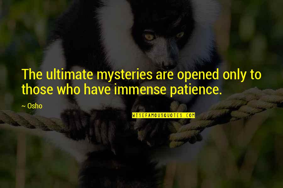 Giant Bomb Quotes By Osho: The ultimate mysteries are opened only to those
