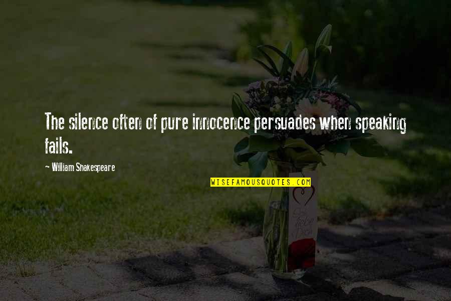 Giant Leap For Mankind Quotes By William Shakespeare: The silence often of pure innocence persuades when Giant Leap For Mankind Quotes By William Shakespeare: The silence often of pure innocence persuades when