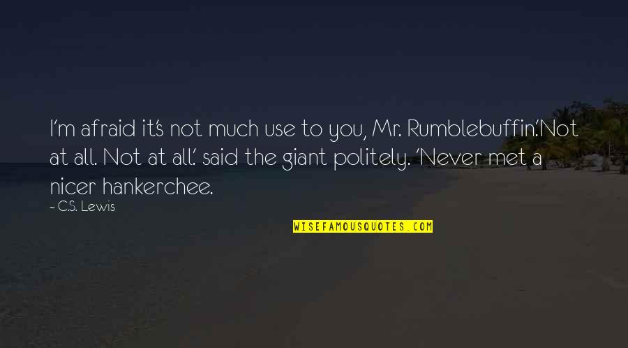 Giant M Quotes By C.S. Lewis: I'm afraid it's not much use to you, Giant M Quotes By C.S. Lewis: I'm afraid it's not much use to you,