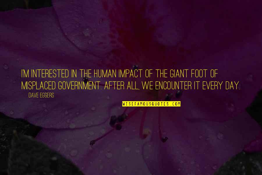 Giant M Quotes By Dave Eggers: I'm interested in the human impact of the Giant M Quotes By Dave Eggers: I'm interested in the human impact of the