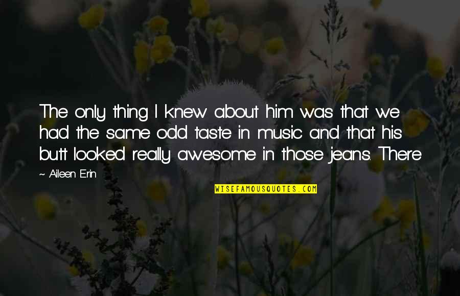 Giant Magic Statues Quotes By Aileen Erin: The only thing I knew about him was