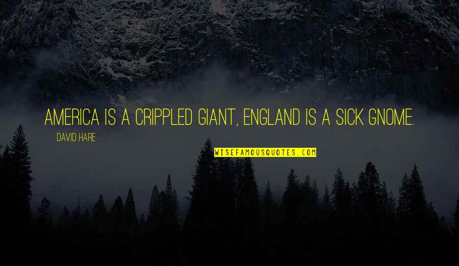 Giant Quotes By David Hare: America is a crippled giant, England is a