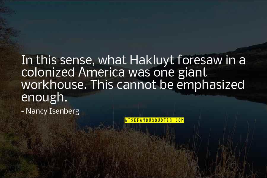 Giant Quotes By Nancy Isenberg: In this sense, what Hakluyt foresaw in a