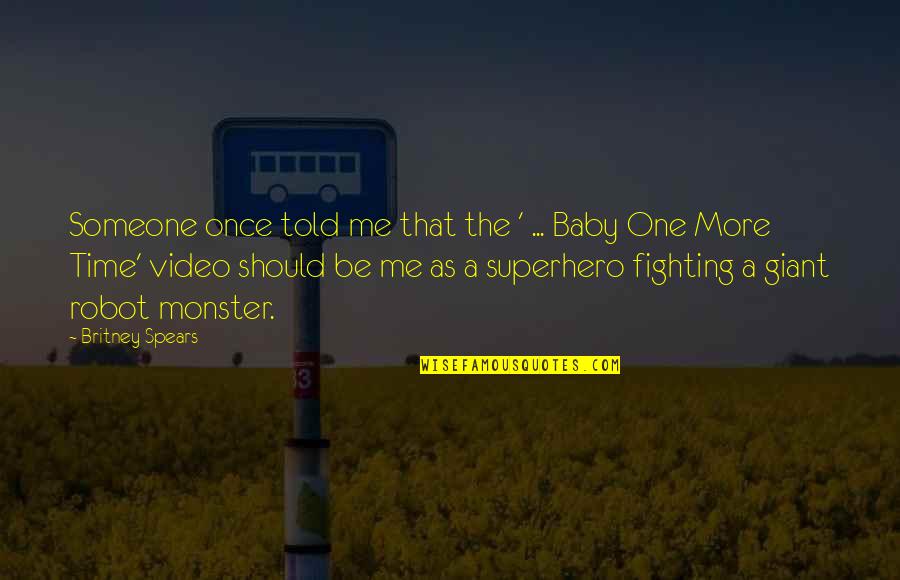 Giant Robot Quotes By Britney Spears: Someone once told me that the ' ...
