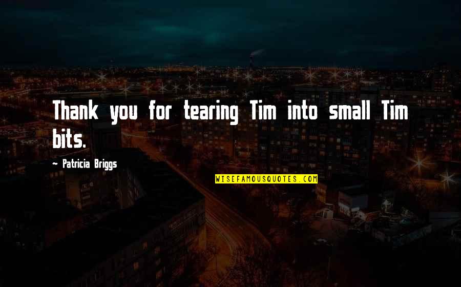 Giant Robot Quotes By Patricia Briggs: Thank you for tearing Tim into small Tim