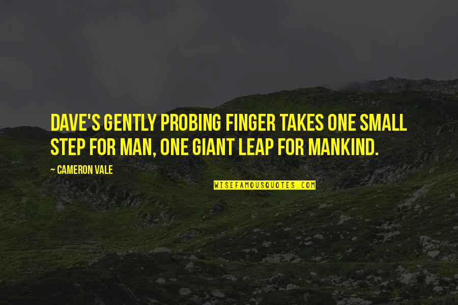 Giant Step Quotes By Cameron Vale: Dave's gently probing finger takes one small step