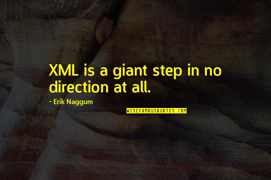 Giant Step Quotes By Erik Naggum: XML is a giant step in no direction Giant Step Quotes By Erik Naggum: XML is a giant step in no direction
