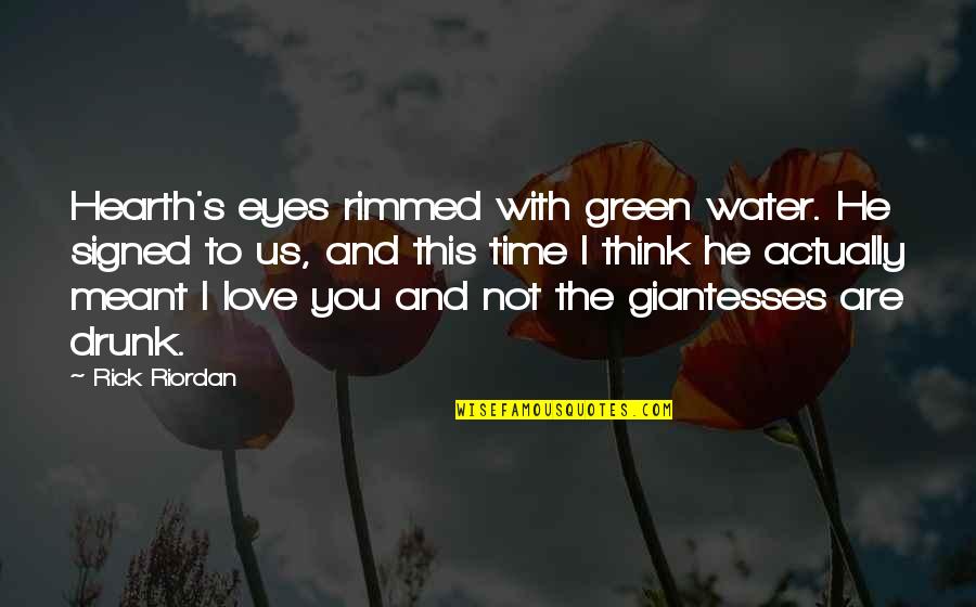 Giantesses Quotes By Rick Riordan: Hearth's eyes rimmed with green water. He signed