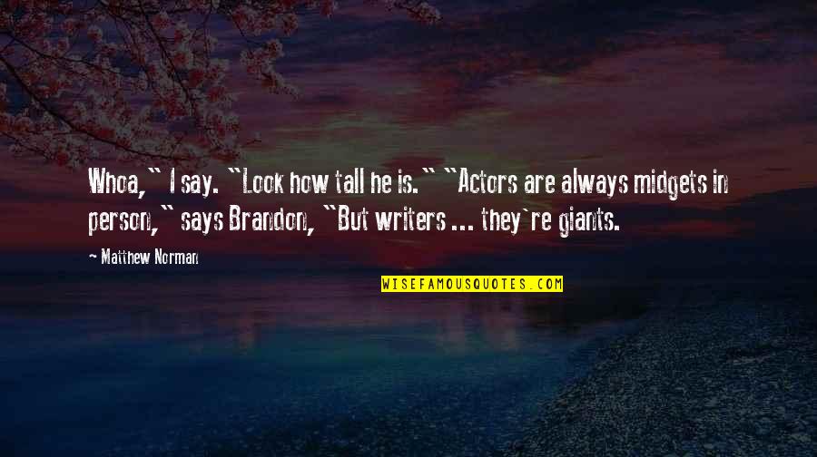 Giants Quotes By Matthew Norman: Whoa," I say. "Look how tall he is."