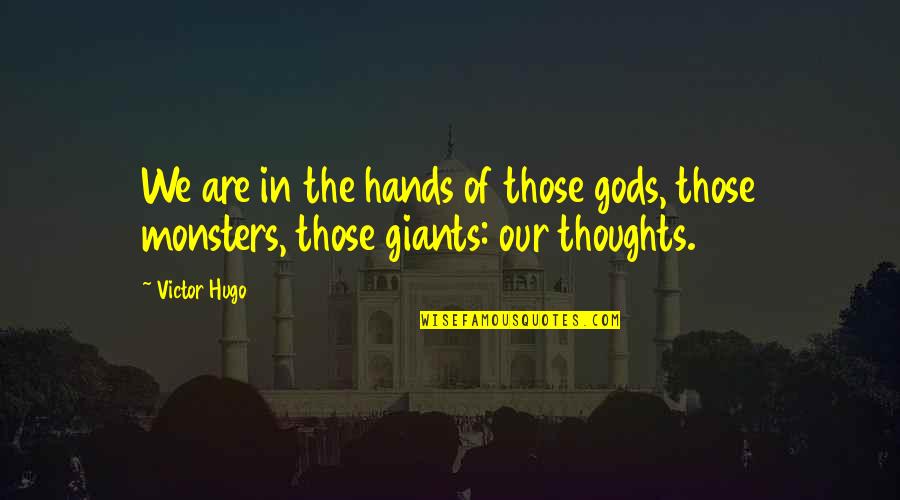 Giants Quotes By Victor Hugo: We are in the hands of those gods,