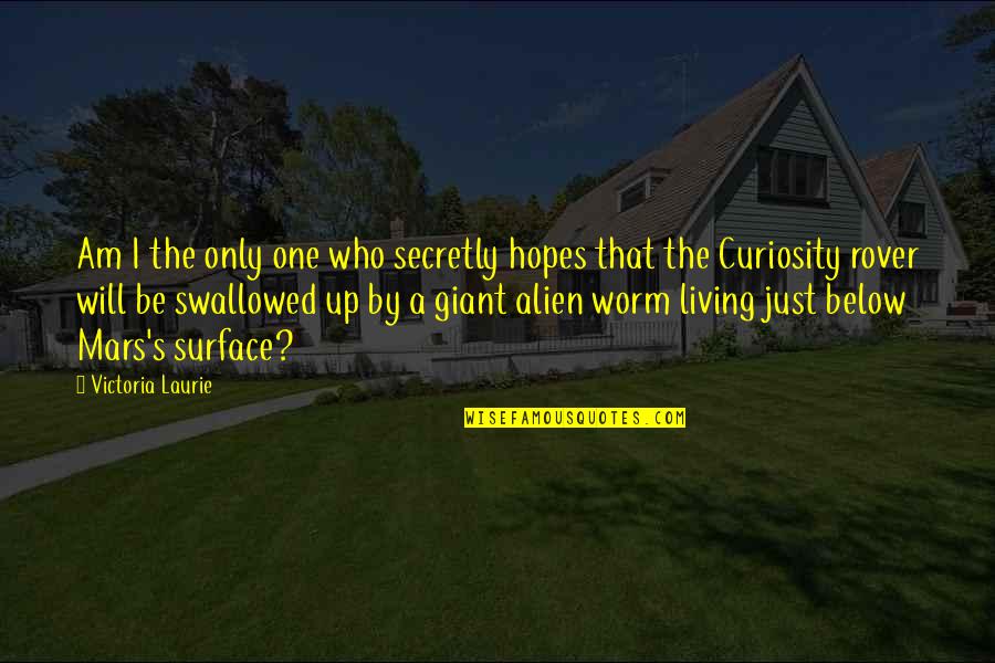 Giants Quotes By Victoria Laurie: Am I the only one who secretly hopes