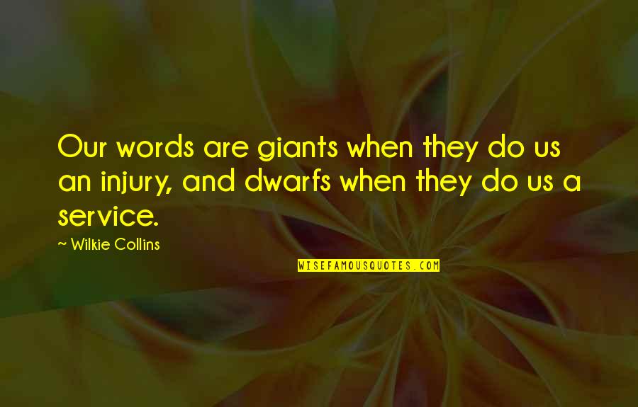 Giants The Dwarfs Quotes By Wilkie Collins: Our words are giants when they do us