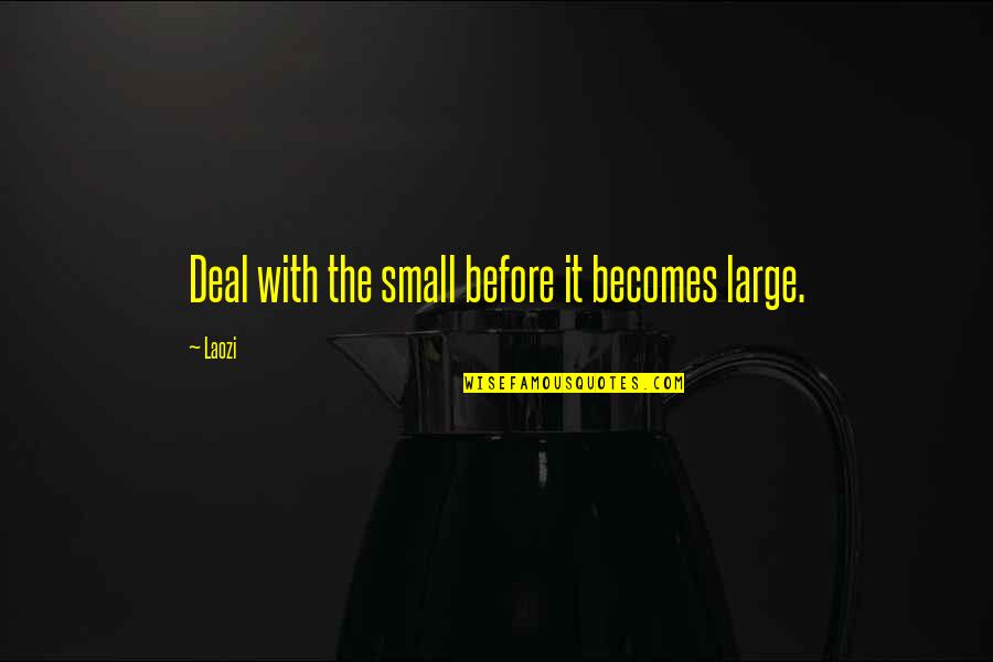 Gianturco Allendale Quotes By Laozi: Deal with the small before it becomes large.