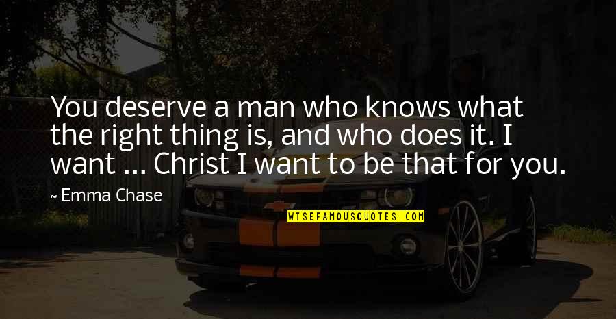 Gianturco Stent Quotes By Emma Chase: You deserve a man who knows what the Gianturco Stent Quotes By Emma Chase: You deserve a man who knows what the