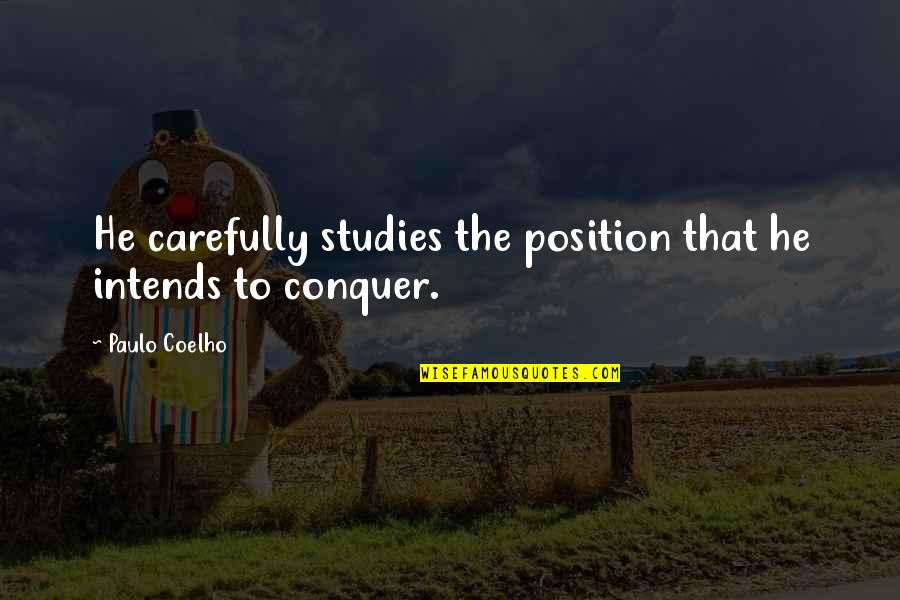 Gianturco Stent Quotes By Paulo Coelho: He carefully studies the position that he intends